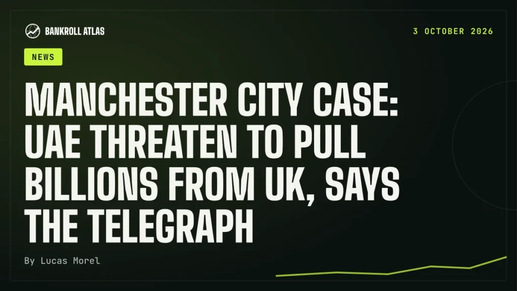 Manchester City case: UAE threaten to pull billions from UK, says The Telegraph