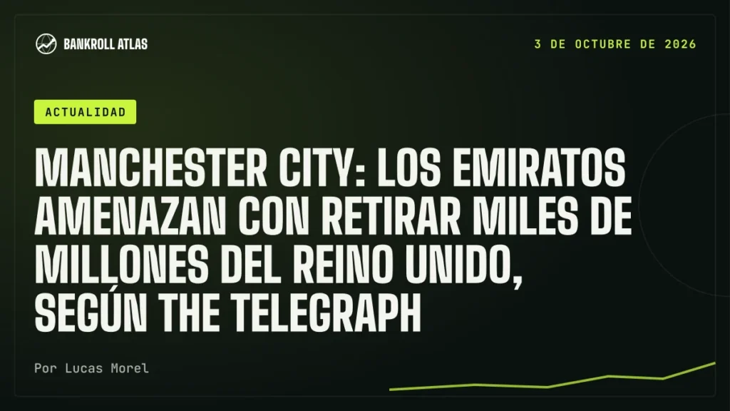 Manchester City: los Emiratos amenazan con retirar miles de millones del Reino Unido, según The Telegraph