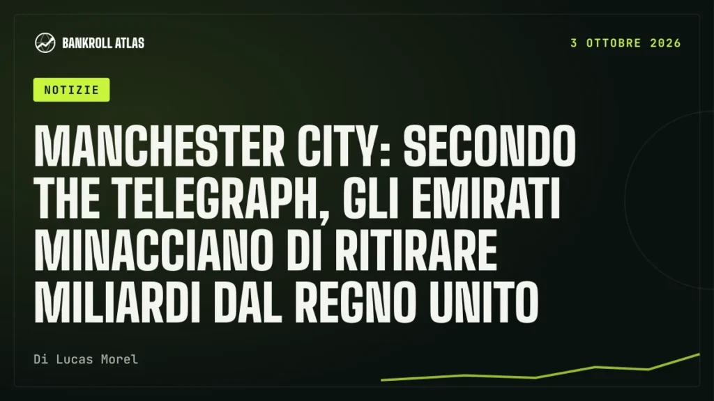 Manchester City: secondo The Telegraph, gli Emirati minacciano di ritirare miliardi dal Regno Unito