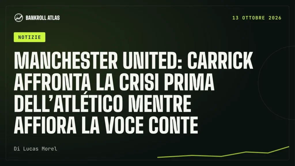 Manchester United: Carrick affronta la crisi prima dell’Atlético mentre affiora la voce Conte