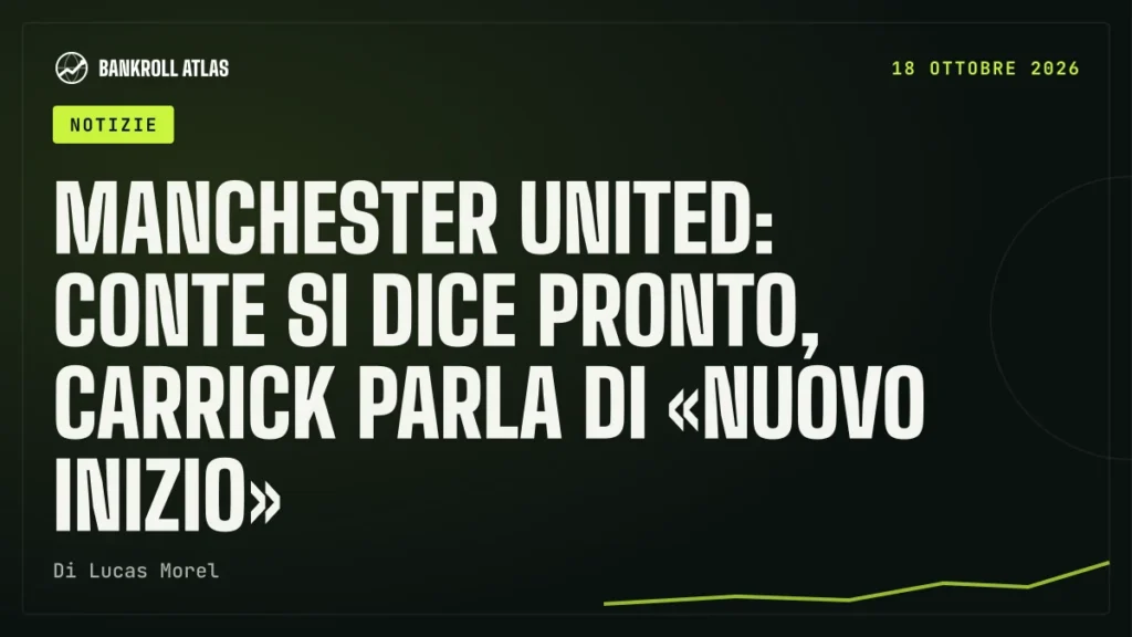 Manchester United: Conte si dice pronto, Carrick parla di «nuovo inizio»