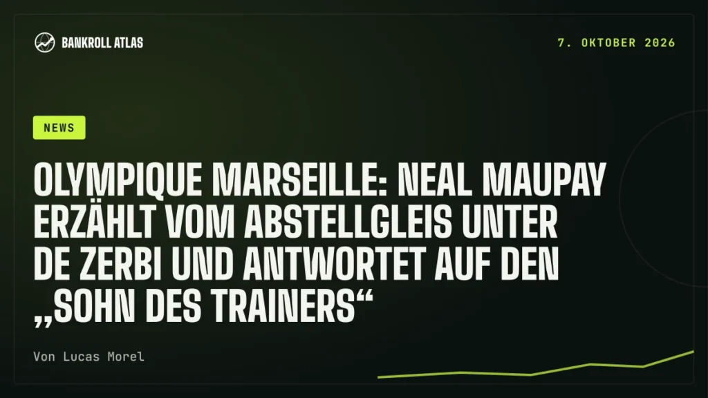 Olympique Marseille: Neal Maupay erzählt vom Abstellgleis unter De Zerbi und antwortet auf den „Sohn des Trainers“