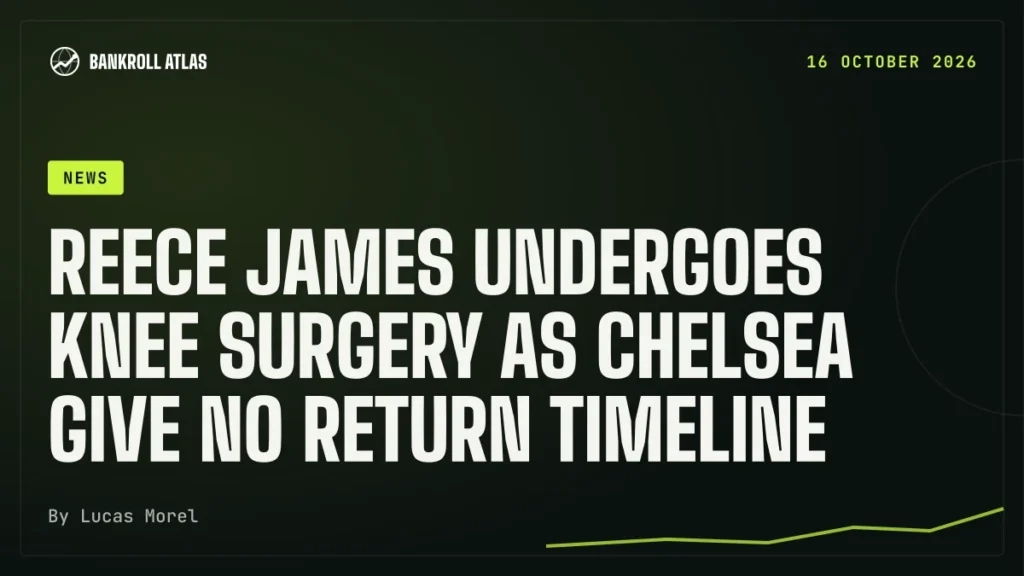 Reece James undergoes knee surgery as Chelsea give no return timeline