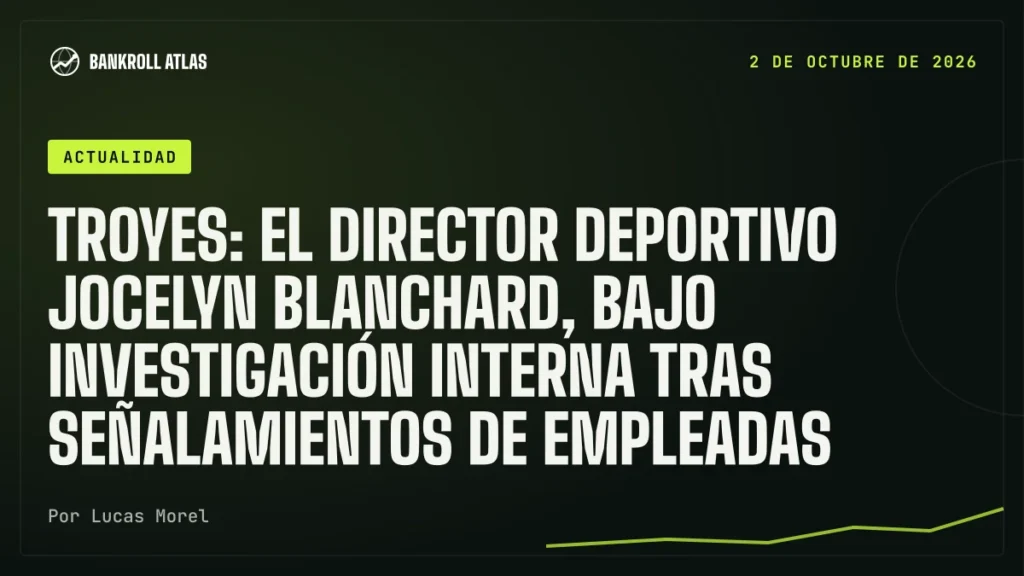 Troyes: el director deportivo Jocelyn Blanchard, bajo investigación interna tras señalamientos de empleadas