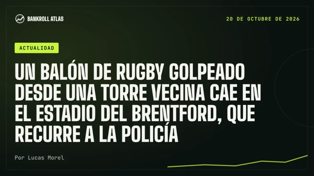 Un balón de rugby golpeado desde una torre vecina cae en el estadio del Brentford, que recurre a la policía